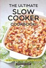 The Ultimate Slow Cooker Cookbook!: The Best 130 Slow Cooker Recipes in the World - Stephanie Sharp - 9781797020785