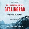 The Lighthouse of Stalingrad: The Epic Siege at the Heart of the Greatest Battle of World War II -  - 9781797148144