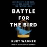 Battle for the Bird: Jack Dorsey, Elon Musk, and the $44 Billion Fight for Twitter's Soul -  - 9781797179629