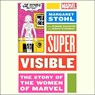 Super Visible: The Story of the Women of Marvel Comics -  - 9781797185170