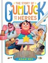 The Story of Gumluck and the Heroes: Book Three - Adam Rex - 9781797214528