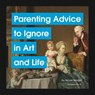 Parenting Advice to Ignore in Art and Life - Nicole Tersigni - 9781797222172