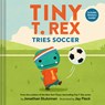Tiny T. Rex Tries Soccer - Jonathan Stutzman - 9781797233857