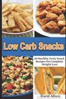 Low Carb Snacks: 60 Healthy, Tasty Snack Recipes for Complete Weight Loss - ALBERT,  David - 9781797508078