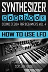 Synthesizer Cookbook - Screech House - 9781797516127