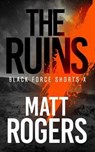 The Ruins: A Black Force Thriller - ROGERS,  Matt - 9781797591445