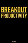 Breakout Productivity: The 100 page productivity guide to unlock your most successful self - THORPE,  Rob - 9781797755243