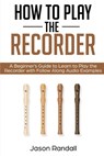 How to Play the Recorder - Jason Randall - 9781797875613