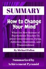 Summary: How to Change Your Mind: What the New Science of Psychedelics Teaches Us about Consciousness, Dying, Addiction, Depression, and Transcendence - Achievement Pyramid - 9781798736258