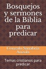 Bosquejos y sermones de la Biblia para predicar: Temas cristianos para predicar - Gonzalo Sanabria Anzola - 9781798835500