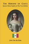 The heroine of Gaeta: Queen Maria Sophia of the Two Sicilies - John Van Der Kiste - 9781798944387