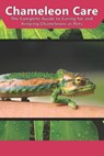 Chameleon Care: The Complete Guide to Caring for and Keeping Chameleons as Pets - Tabitha Jones - 9781798946558