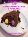 Cake Desserts and Icing and Frostings for Cakes: Every recipe or page has space for notes, 41 recipes whixh includes cakes and toppings - Christina Peterson - 9781798987896