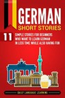 German Short Stories: 11 Simple Stories for Beginners Who Want to Learn German in Less Time While Also Having Fun - Daily Language Learning - 9781798993880