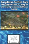 Corydoras Catfish Care: The Complete Guide to Caring for and Keeping Corydoras Catfish as Pet Fish - Tabitha Jones - 9781799120377