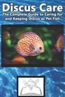 Discus Care: The Complete Guide to Caring for and Keeping Discus as Pet Fish - Tabitha Jones - 9781799122760