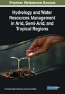 Hydrology and Water Resources Management in Arid, Semi-Arid, and Tropical Regions - Christopher Misati Ondieki ; Johnson Utu Kitheka - 9781799801641