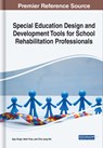 Special Education Design and Development Tools for School Rehabilitation Professionals - Ajay Singh ; Mark Viner ; Chia Jung Yeh - 9781799814313