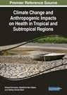 Climate Change and Anthropogenic Impacts on Health in Tropical and Subtropical Regions - Ahmed Karmaoui ; Abdelkrim Ben Salem ; Ashfaq Ahmad Shah - 9781799821984