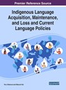 Indigenous Language Acquisition, Maintenance, and Loss and Current Language Policies - Toru Okamura ; Masumi Kai - 9781799829591