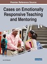 Cases on Emotionally Responsive Teaching and Mentoring - Ann M. Ellsworth - 9781799829713