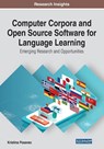 Computer Corpora and Open Source Software for Language Learning: Emerging Research and Opportunities - Kristina Posavec - 9781799836810