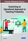 Examining an Operational Approach to Teaching Probability - Alessio Drivet - 9781799838715