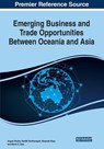 Emerging Business and Trade Opportunities Between Oceania and Asia - Angus Hooke ; Hardik Vachharajani ; Harpreet Kaur - 9781799857693