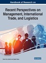 Handbook of Research on Recent Perspectives on Management, International Trade, and Logistics - Guner Koc Aytekin ; Caglar Dogru - 9781799858867