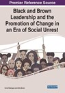 Black and Brown Leadership and the Promotion of Change in an Era of Social Unrest - Sonia Rodriguez ; Kelly Brown - 9781799872368