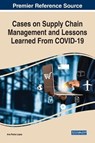 Cases on Supply Chain Management and Lessons Learned From COVID-19 - Ana Paula Lopes - 9781799891406