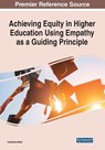 Achieving Equity in Higher Education Using Empathy as a Guiding Principle - Catherine Ward - 9781799897477
