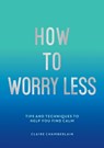 How To Worry Less - Claire Chamberlain - 9781800071711