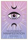 The Little Book of Manifestation - Astrid Carvel - 9781800072626