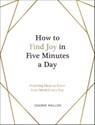 How to Find Joy in Five Minutes a Day - Joanne Mallon - 9781800075672