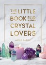 The Little Book for Crystal Lovers - Astrid Carvel - 9781800076433