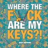 Where the F*ck Are My Keys? - Hugh Jassburn - 9781800076990
