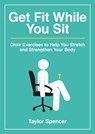 Get Fit While You Sit - Taylor Spencer - 9781800078383