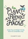 Planet-Friendly Hacks - Elizabeth Ajao - 9781800079083