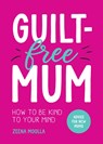 Guilt-Free Mum - Zeena Moolla - 9781800079373