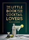 The Little Book for Cocktail Lovers - Rufus Cavendish - 9781800079830
