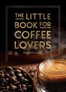The Little Book for Coffee Lovers - Felicity Hart - 9781800079847