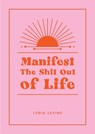 Manifest the Shit Out of Life - Lydia Levine - 9781800079953