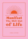 Manifest the Shit Out of Life - Lydia Levine - 9781800079953