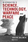 An Introduction to Science, Technology, Warfare and Peace - Brian Balmer - 9781800089525