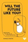 Will the Future Like You? - Patricia Martin - 9781800134188