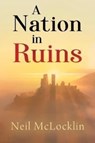 A Nation in Ruins - Neil McLocklin - 9781800162532
