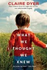 What We Thought We Knew - Claire Dyer - 9781800167797