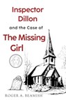 Inspector Dillon and the Case of the Missing Girl - Roger A Beamish - 9781800168527