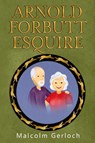 Arnold Forbutt Esquire - Malcolm Gerloch - 9781800169487